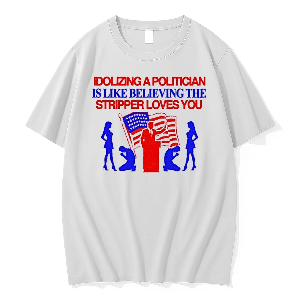Officials Idolizing A Politician Is Like Believing The Stripper Loves You Premium T Shirt