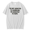 Officials Im Not Addicted To Gambling Im Addicted To Hope Tee Premium T Shirt