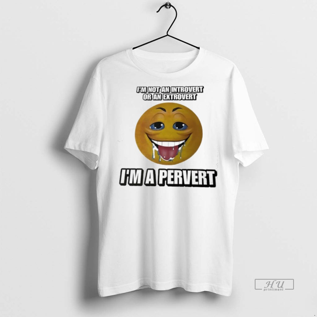 Officials Im Not An Introvert Or An Extrovert Im A Pervert Graphic Tee Shirt Sweater