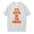 Officials Its Gotta Be The Knicks Nba Basketball Tee Premium T Shirt