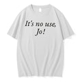 Officials Its No Use Jo Tee Premium T Shirt