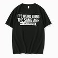 Officials Its Weird Being The Same Age As Old People Funny Tee