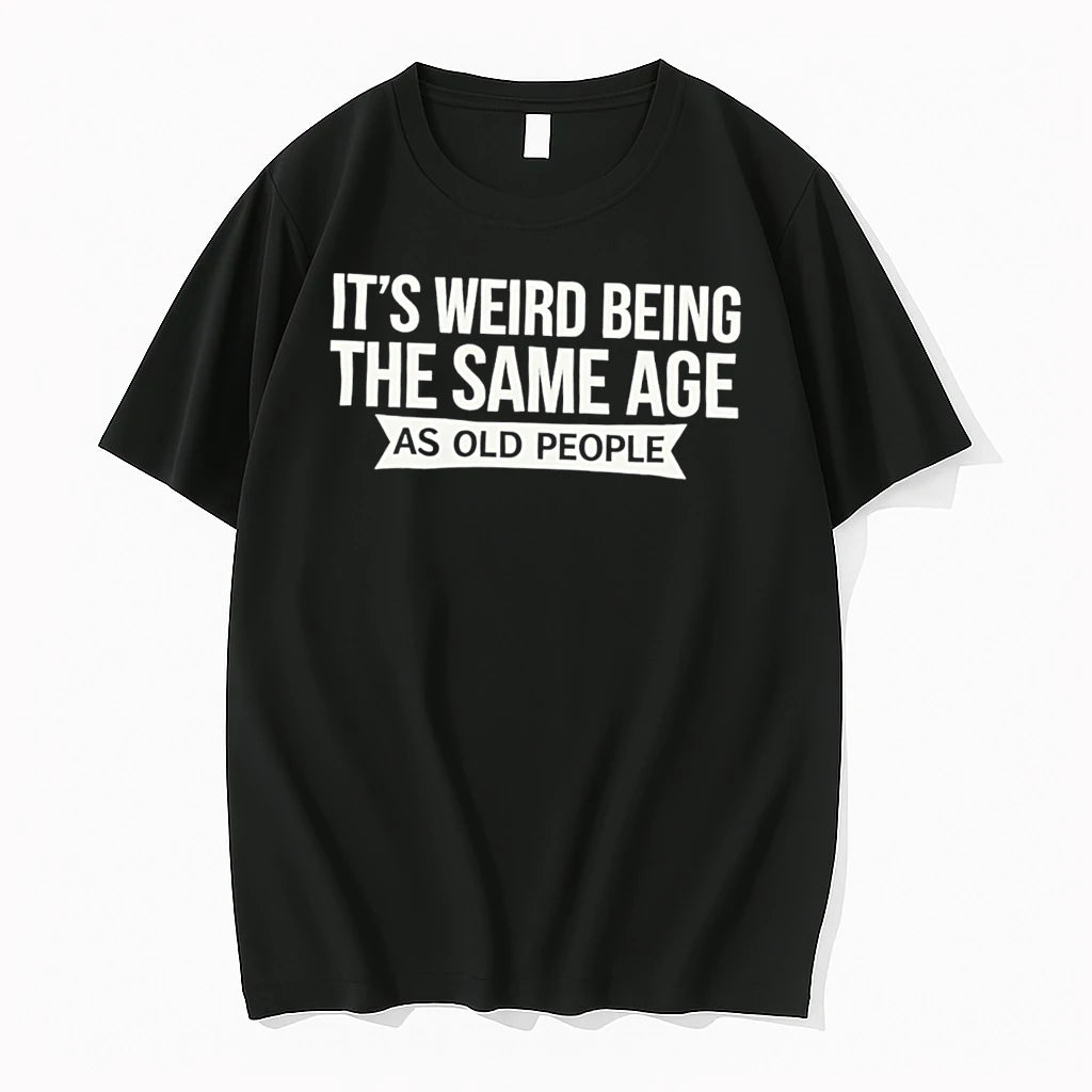 Officials Its Weird Being The Same Age As Old People Funny Tee