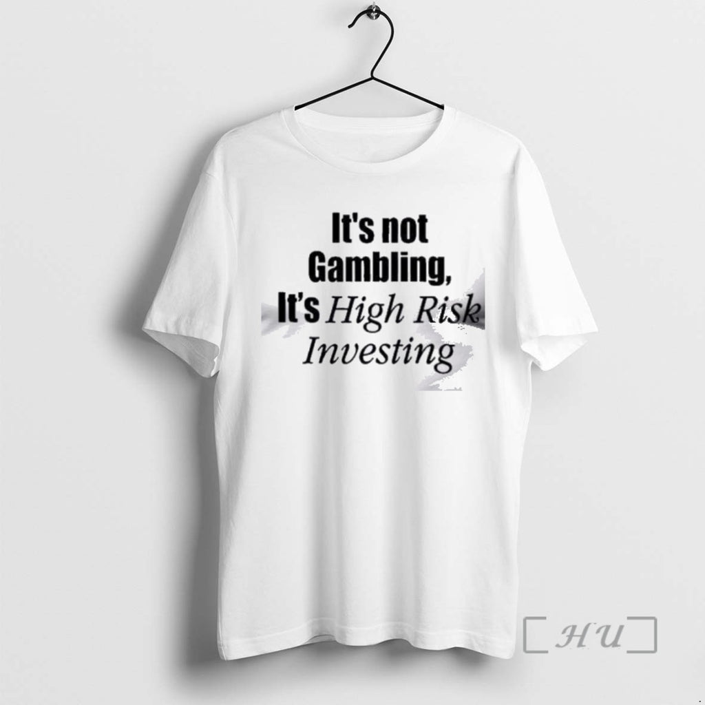 Officials Jars65yu Its Not Gambling Its High Risk Investing T Men Tee Shirt Sweater