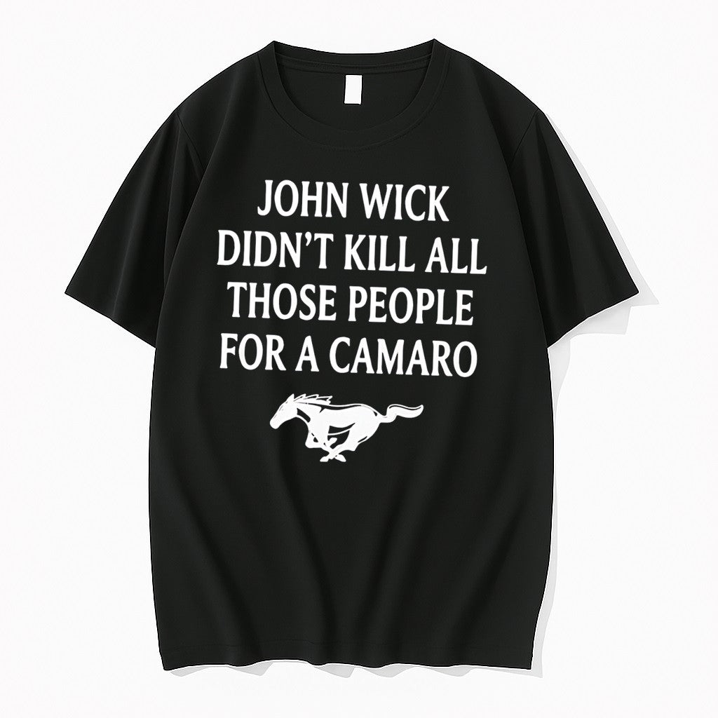 Officials John Wick Didnt Kill All Those People For A Camaro Tee
