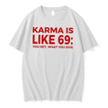 Officials Karma Is Like 69 You Get What You Give Tee Premium T Shirt