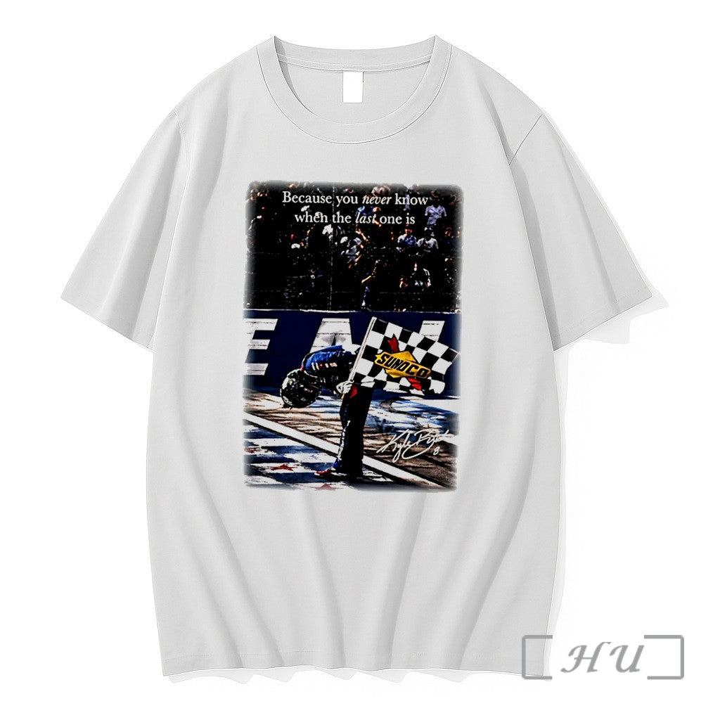 Officials Kyle Busch Because You Never Know When The Last One Is Graphic Tee Premium