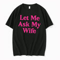 Officials Let Me Ask My Wife Tee Premium T Shirt