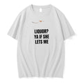 Officials Liquor Ya If She Lets Me Humor Quote Premium T Shirt