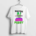 Officials Maybe Ai Can Generate You Some Pussy Tee Premium T Shirt