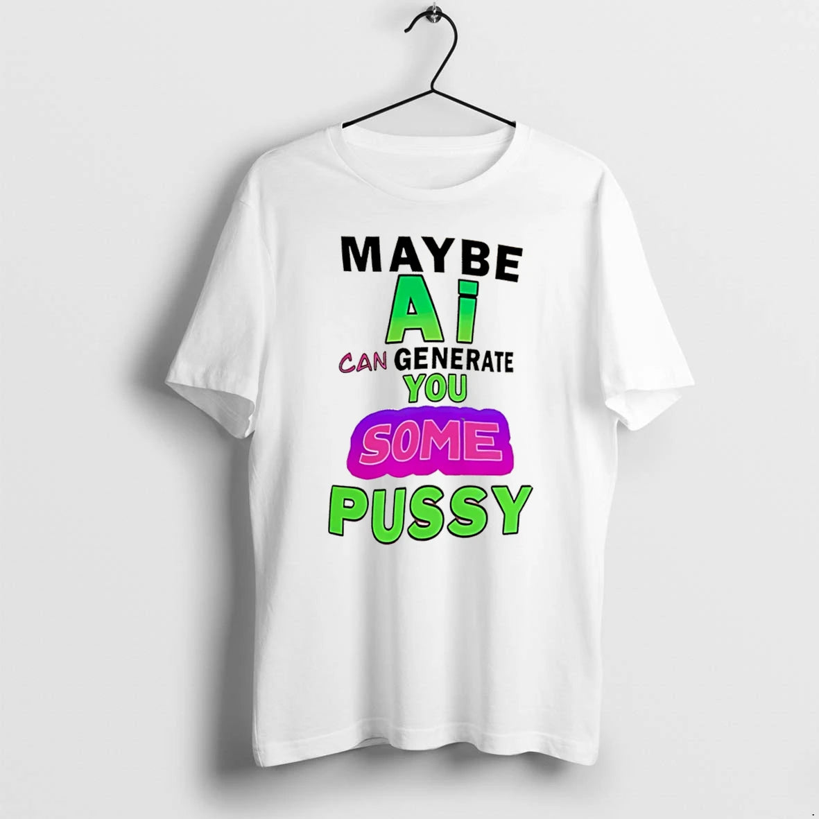 Officials Maybe Ai Can Generate You Some Pussy Tee Premium T Shirt