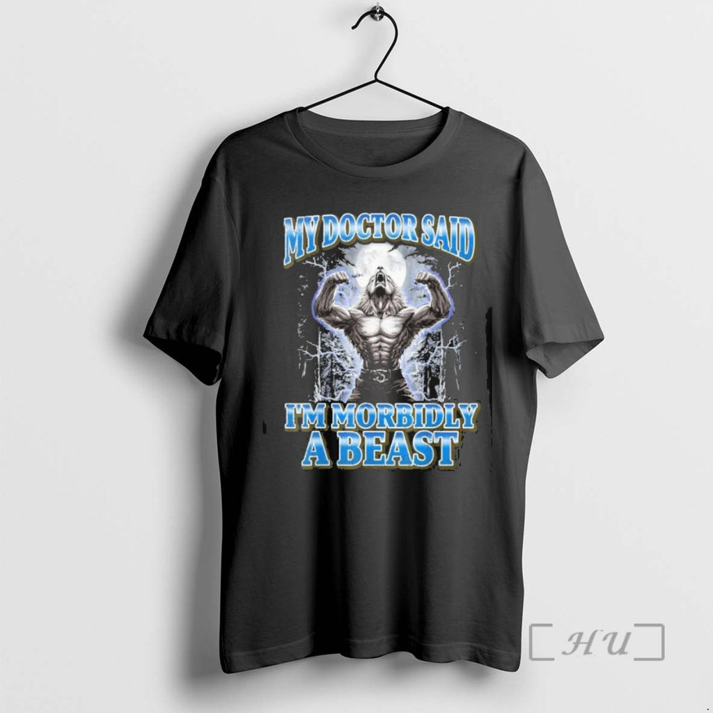 Officials My Doctor Said Im Morbidly A Beast Werewolf T Men Tee Shirt Sweater
