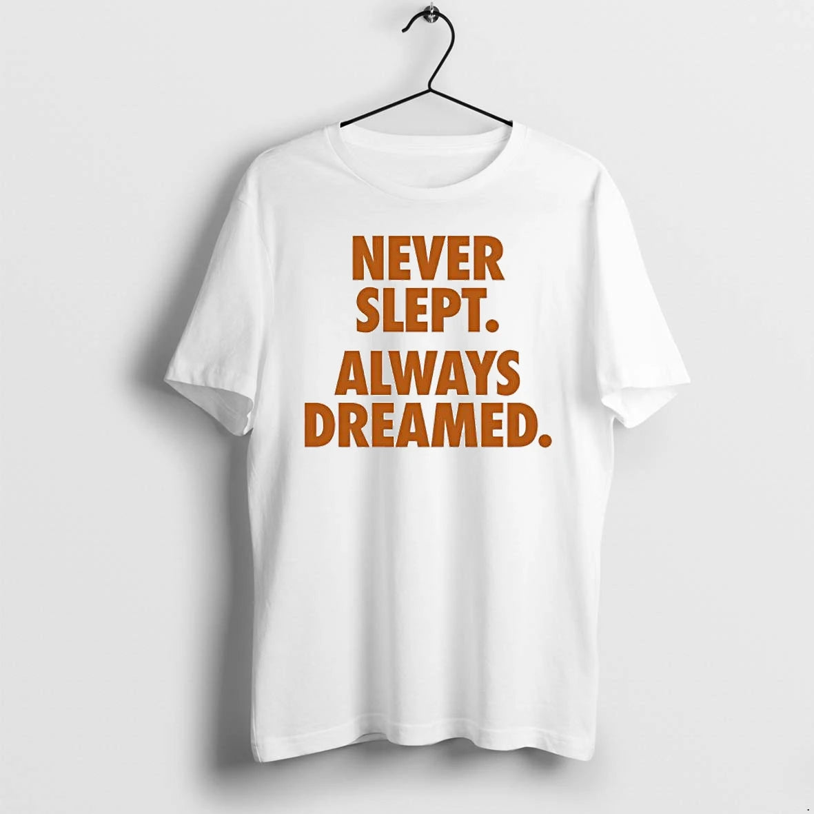 Officials Never Slept Always Dreamed Inspirational Quote Premium T Shirt