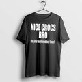Officials Nice Crocs Bro Did Your Boyfriend Buy Them Tee Premium T Shirt