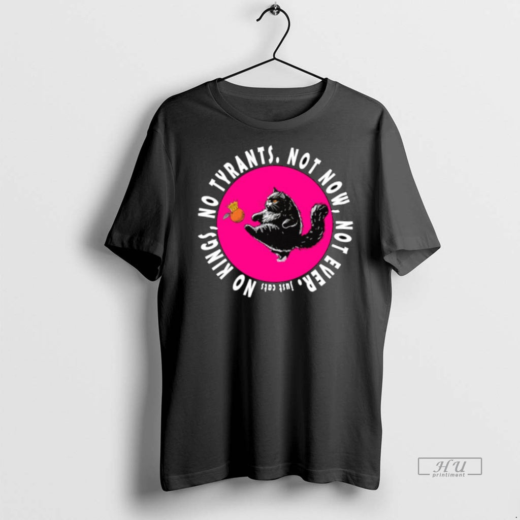 Officials Not Now Not Ever Just Cats No Kings No Tyrants T Shirt Sweater