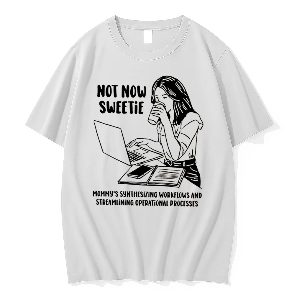 Officials Not Now Sweetie Mommys Synthesizing Workflows And Streamlining Operational Processes Tee