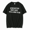 Officials Nothing Matters Nobody Cares Were All Going To Die Tee Premium T Shirt