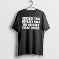 Officials Odyssey This Odyssey That You Odyssey These Titties Text Tee Premium T Shirt