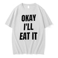 Officials Okay Ill Eat It Funny Quote Slogan Humor Premium T Shirt