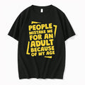 Officials People Mistake Me For An Adult Because Of My Age Tee