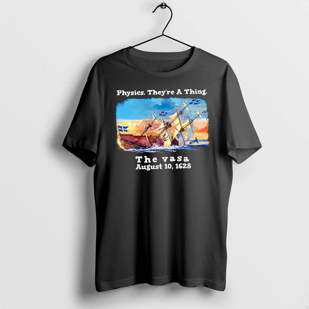 Officials Physics Theyre A Thing The Vasa August 10 1628 Premium T Shirt