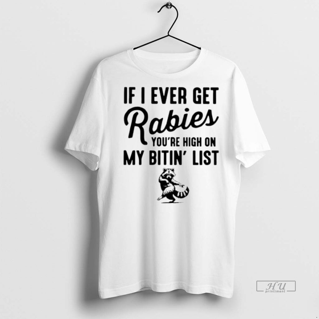 Officials Raccoon If I Ever Get Rabies Youre High On My Bitin List Graphic Tee