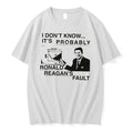 Officials Ronald Reagan I Dont Know Its Probably His Fault Meme Tee