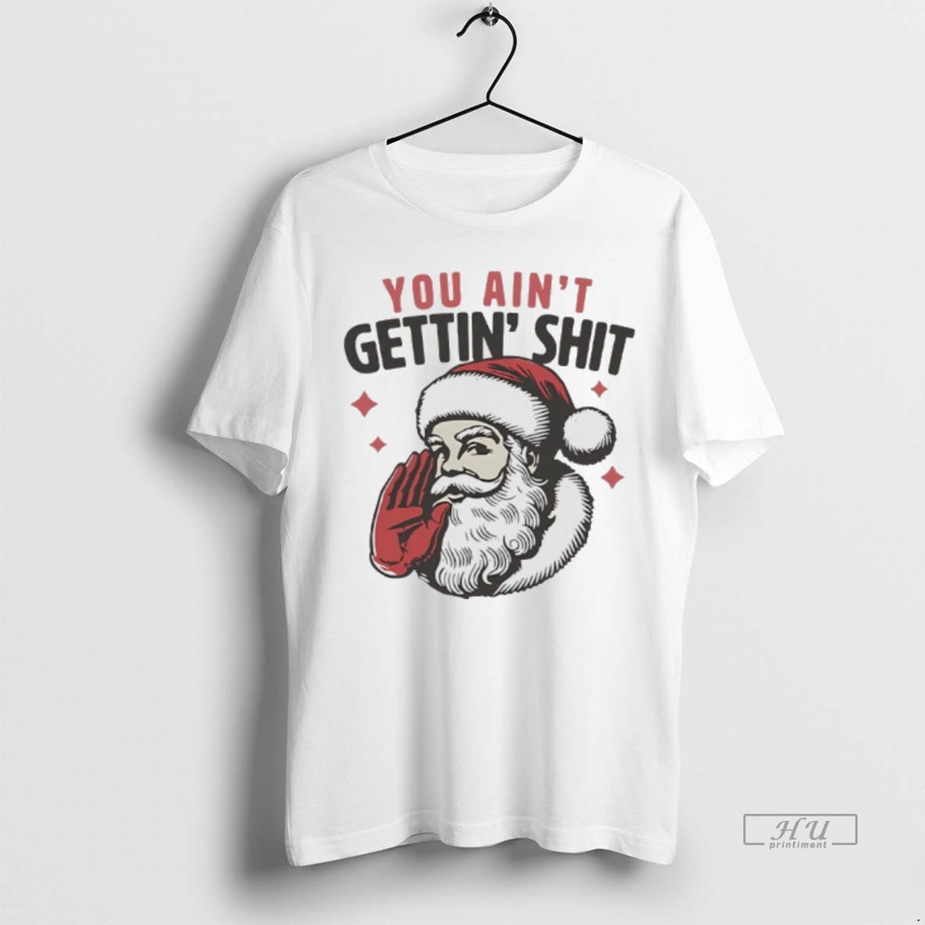 Officials Santa Claus You Aint Gettin Shit Tee Shirt Sweater
