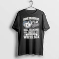 Officials Some Grandmas Play Bingo Real Grandmas Watch Chicago White Sox Premium T Shirt