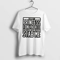 Officials Sorry Princess I Only Date Women Who Might Stab Me Tee