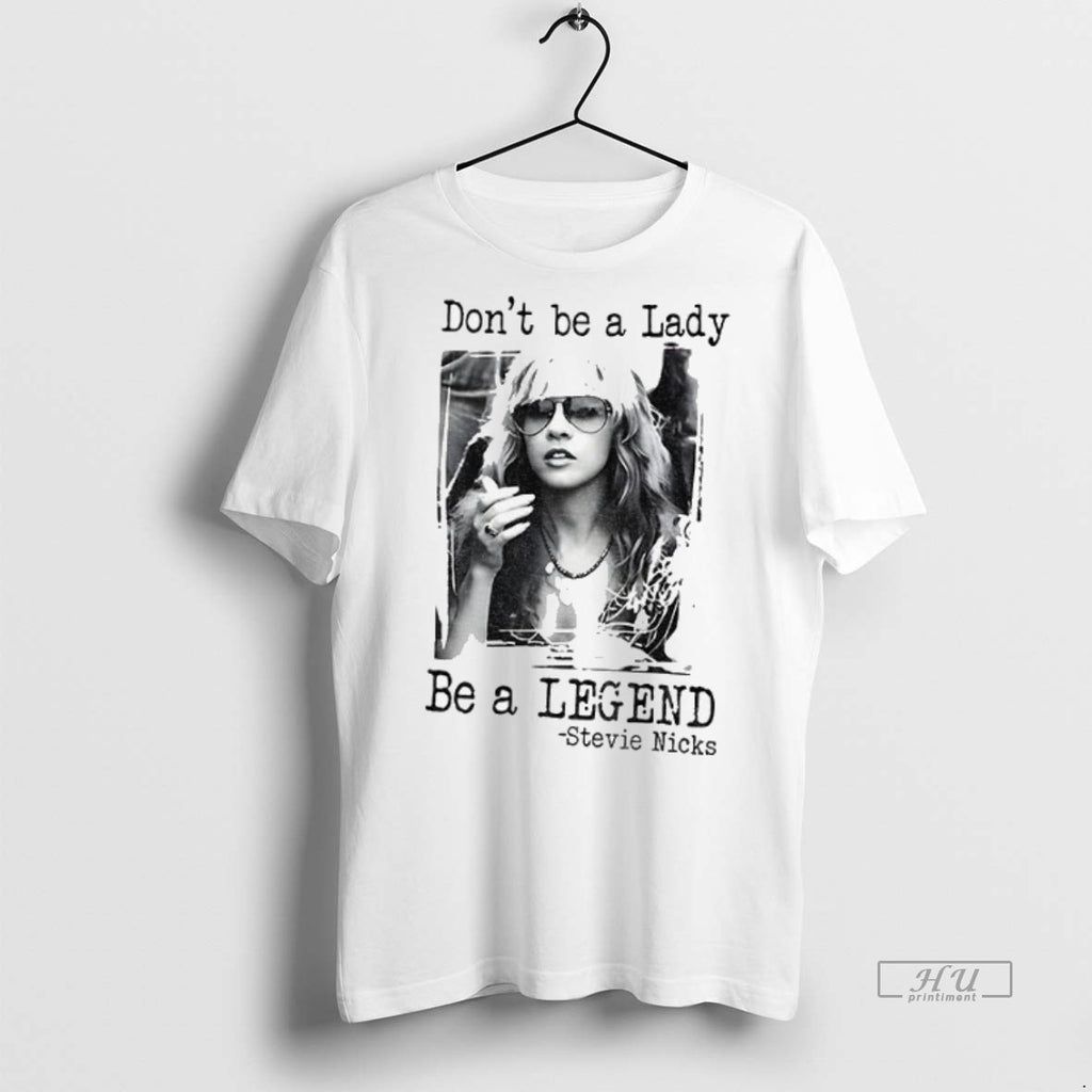 Officials Stevie Nicks Dont Be A Lady Be A Legend Tee Shirt Sweater