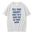 Officials Tell Your Parents That Im A Huge Fan Of Their Work