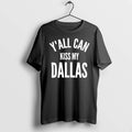 Officials Texas Yall Can Kiss My Dallas Premium T Shirt