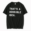 Officials Thats A Horrible Idea What Time Funny Quote Tee Premium T Shirt