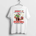 Officials The Grinch Admit It Life Would Be Boring Without Me Tee
