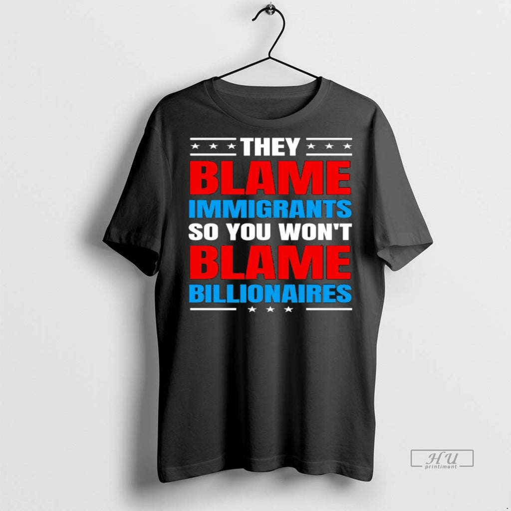 Officials They Blame Immigrants So You Wont Blame Billionaires T Shirt Sweater