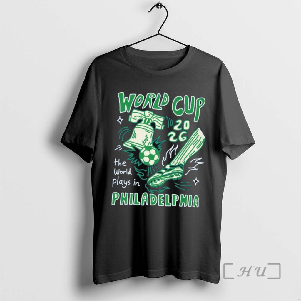Officials Trending World Cup 2026 The World Plays In Philadelphia Tee Shirt Sweater