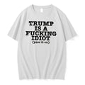 Officials Trump Is A Fucking Idiot Pass It On Political Slogan Tee