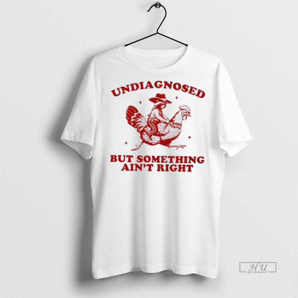 Officials Undiagnosed But Something Aint Right Funny Raccoon Chicken Graphic Tee Shirt Sweater