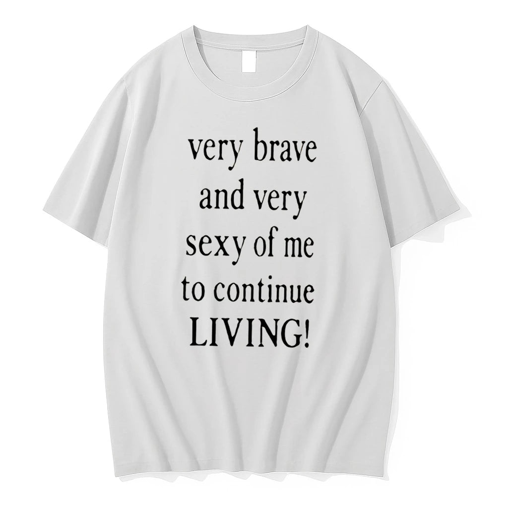 Officials Very Brave And Very Sexy Of Me To Continue Living Tee