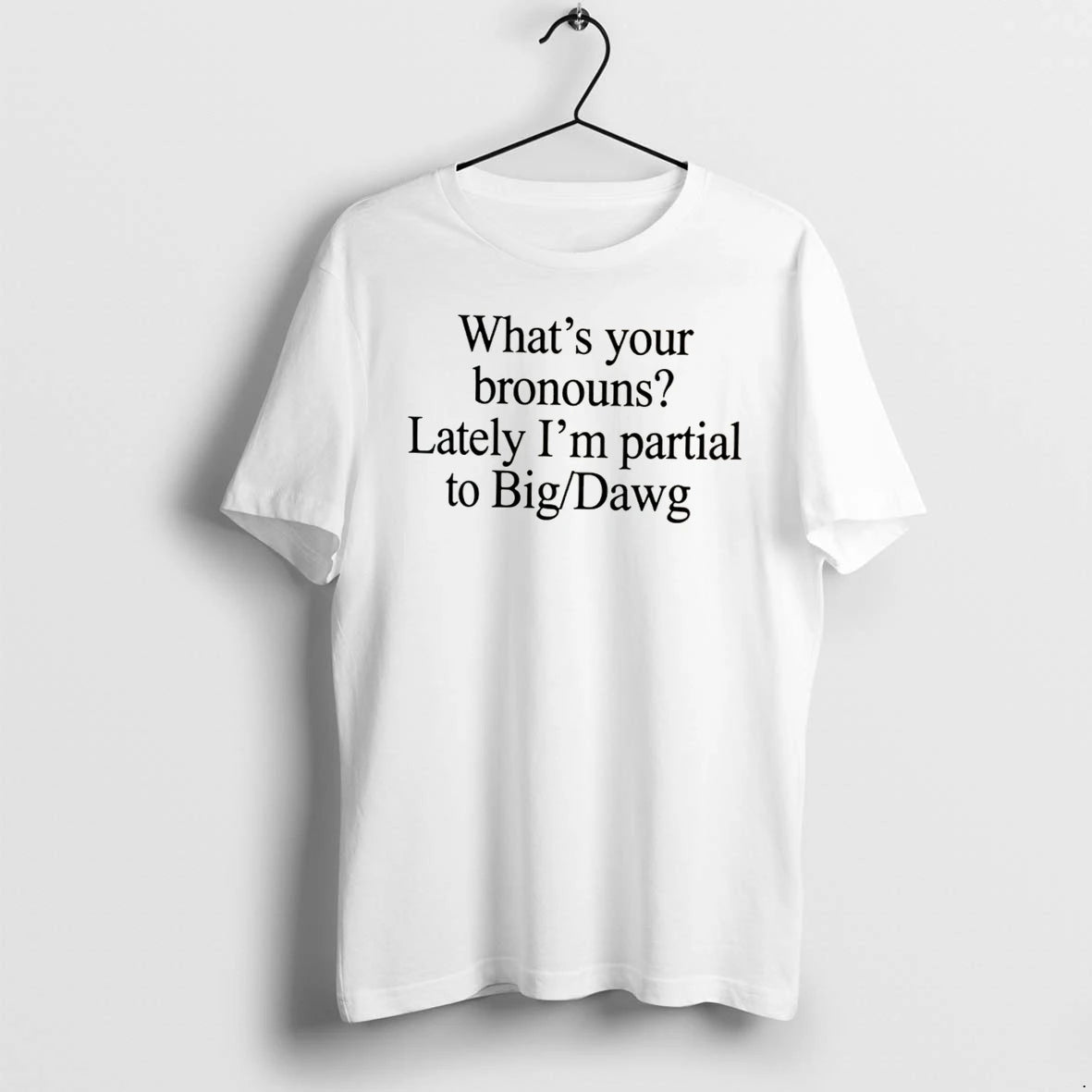 Officials Whats Your Bronouns Lately Im Partial To Big Dawg Tee Premium T Shirt