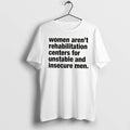 Officials Women Arent Rehabilitation Centers For Unstable And Insecure Men Tee Premium T Shirt