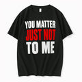 Officials You Matter Just Not To Me Premium T Shirt