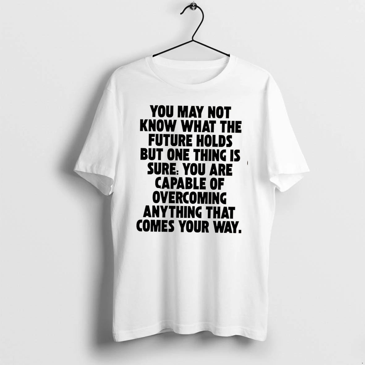 Officials You Are Capable Of Overcoming Anything That Comes Your Way Tee