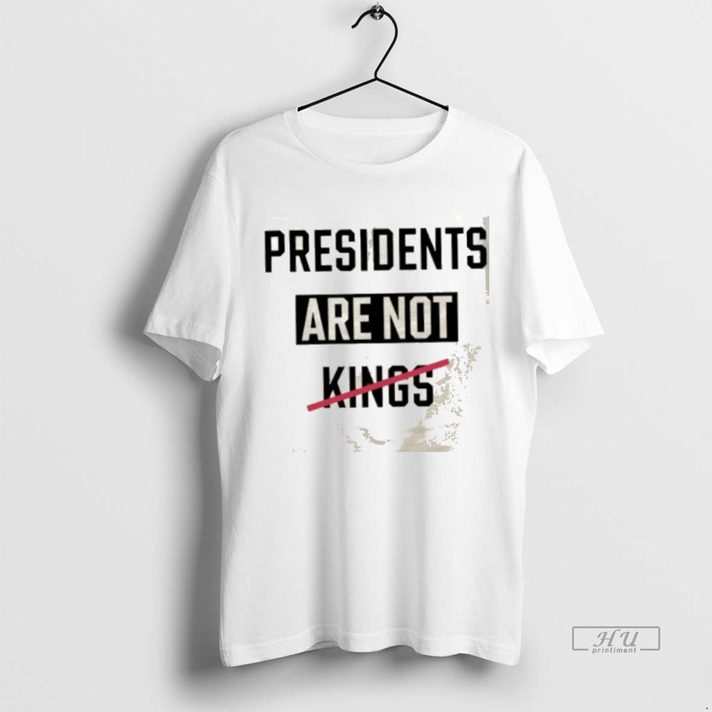 Officials O4lgw1pl Presidents Are Not Kings Tee Shirt Sweater