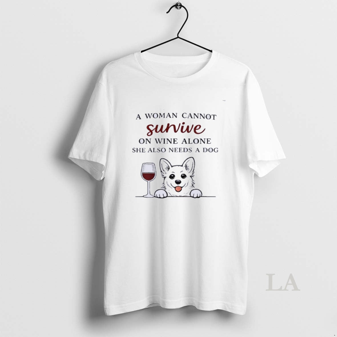 Original A Woman Cannot Survive On Wine Alone Also Needs A Dog