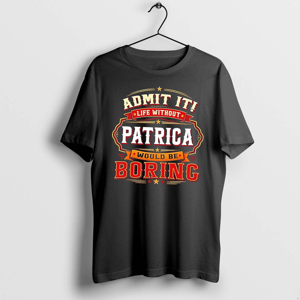 Original Admit It Life Without Patrica Would Be Boring Graphic Tee Tshirts Jpg