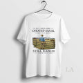 Original All Men Are Created Equal Only The Best Still Ranch In Their Eighties