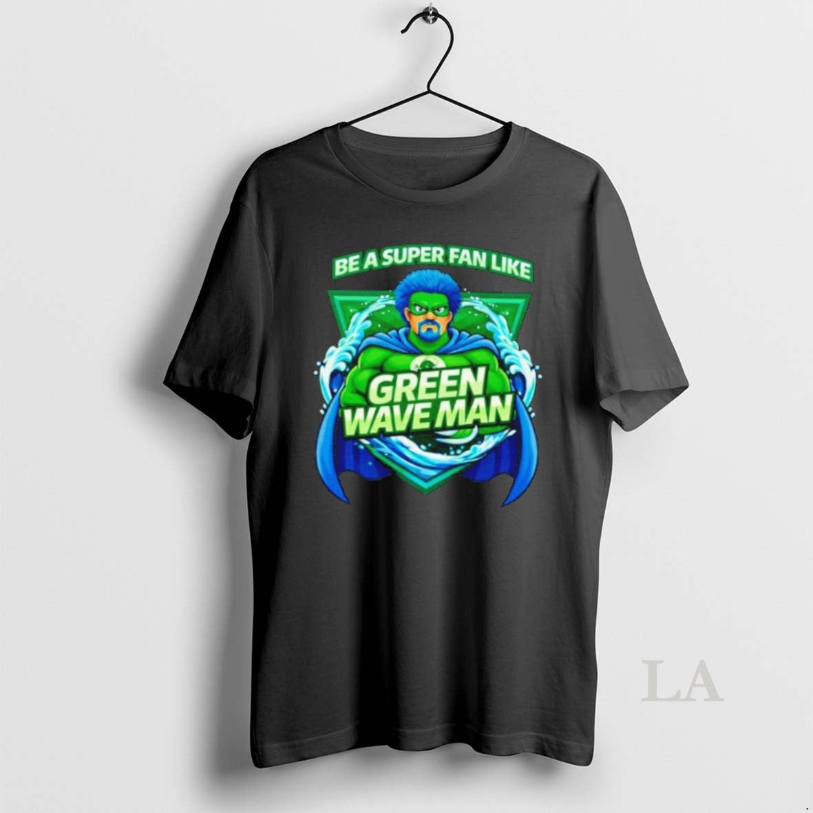 Original Be A Super Fan Like Green Wave Man