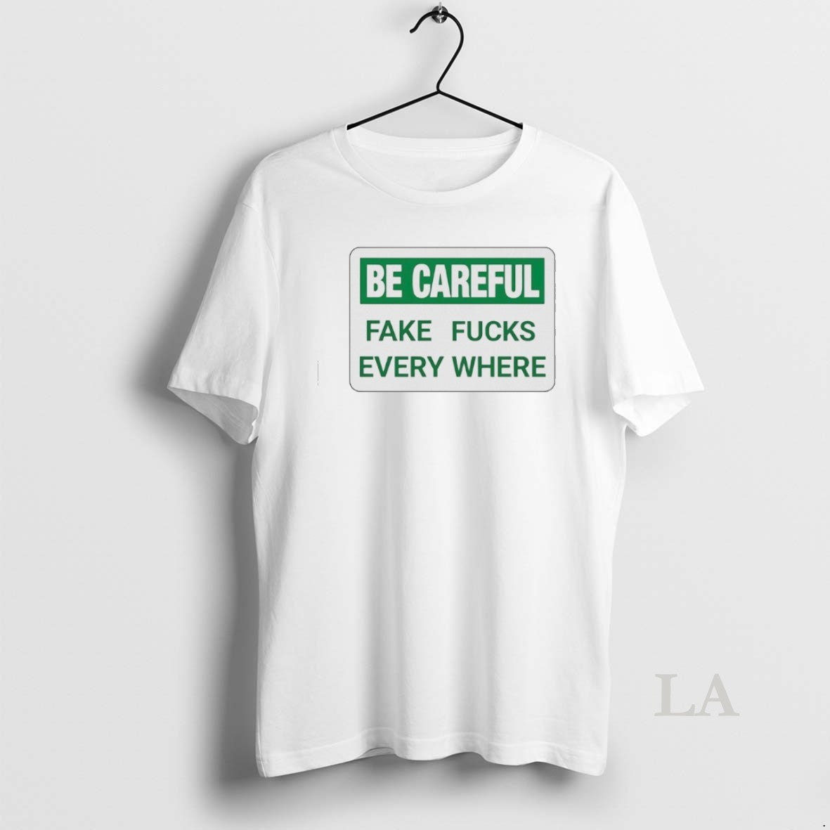 Original Be Careful Fake Fucks Every Where